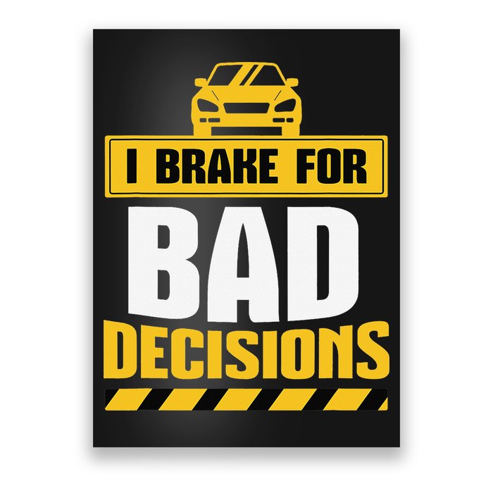 I Brake For Bad Decisions Poster