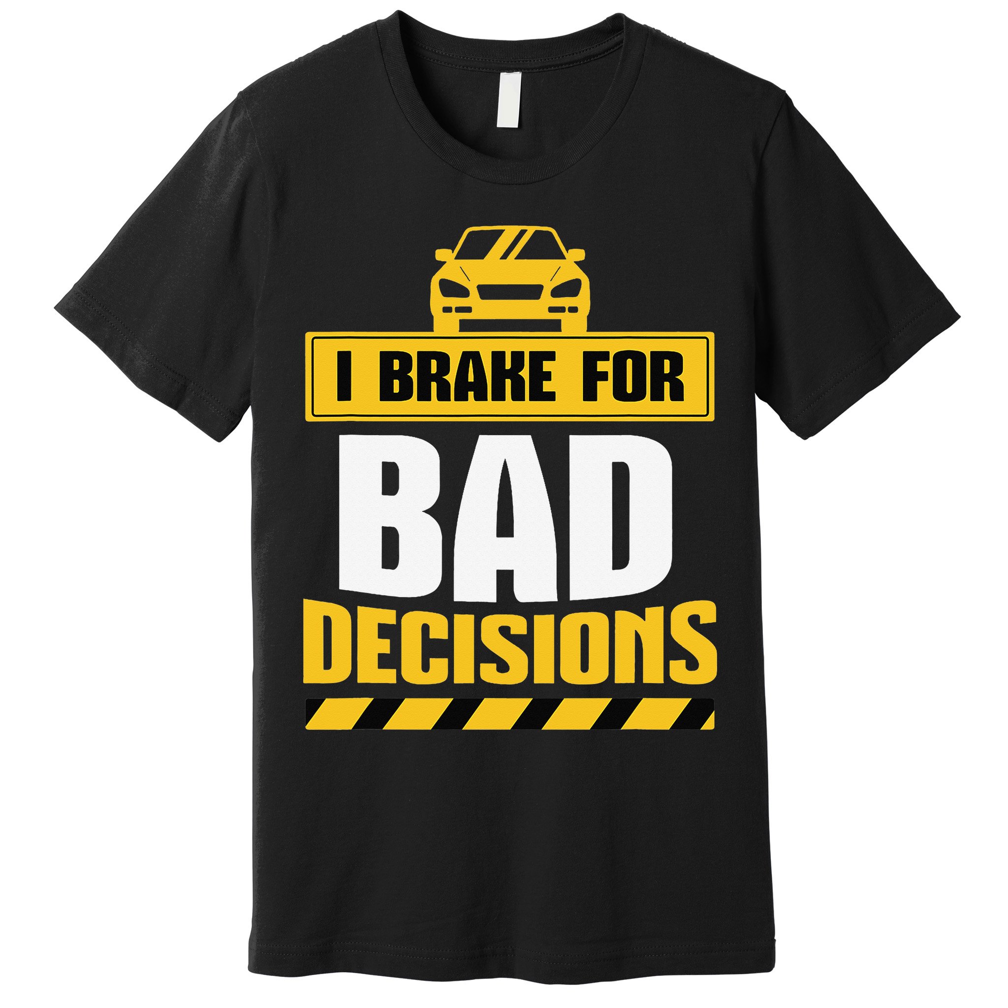 I Brake For Bad Decisions Premium T-Shirt