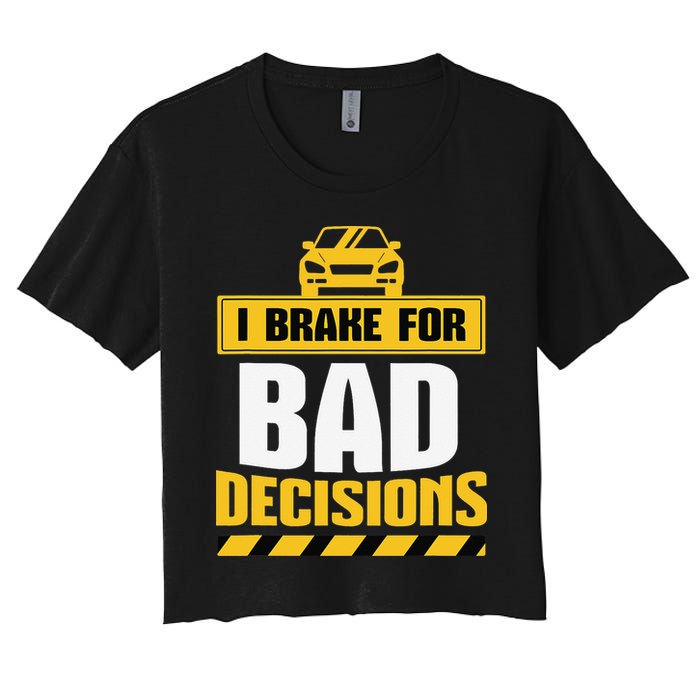 I Brake For Bad Decisions Women's Crop Top Tee