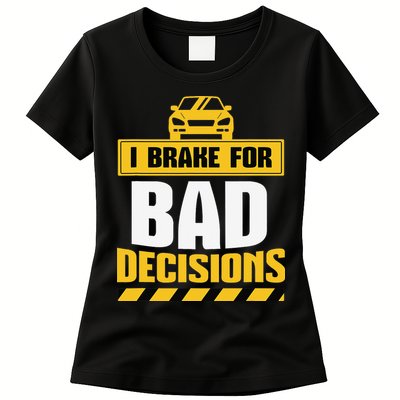 I Brake For Bad Decisions Womens T-Shirt