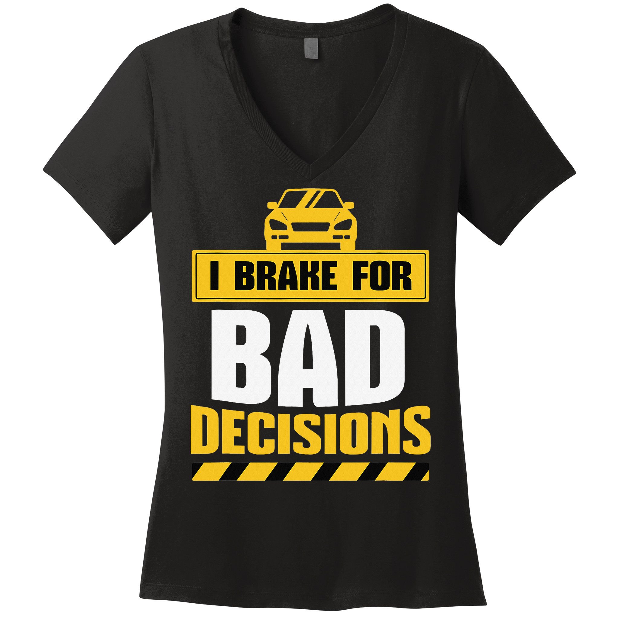 I Brake For Bad Decisions Women's V-Neck T-Shirt