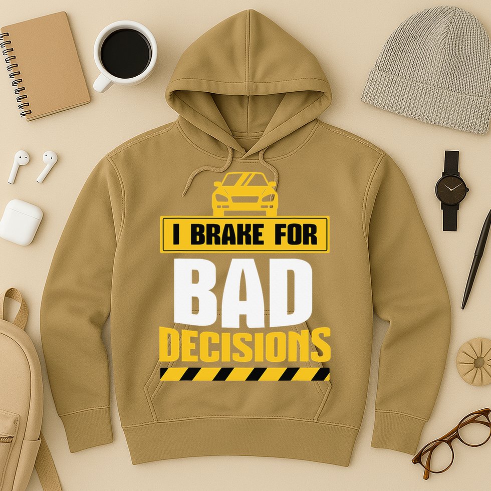 I Brake For Bad Decisions Hoodie