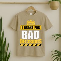 I Brake For Bad Decisions T-Shirt