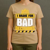 I Brake For Bad Decisions T-Shirt