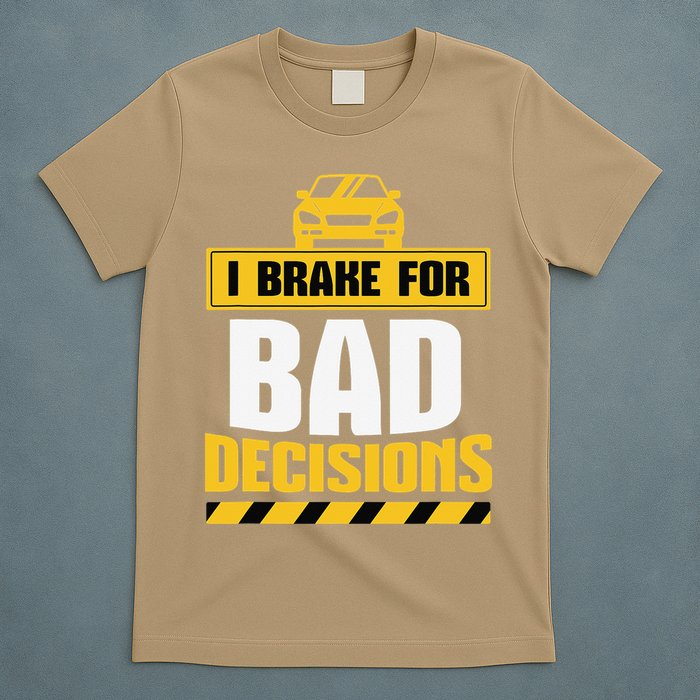 I Brake For Bad Decisions T-Shirt