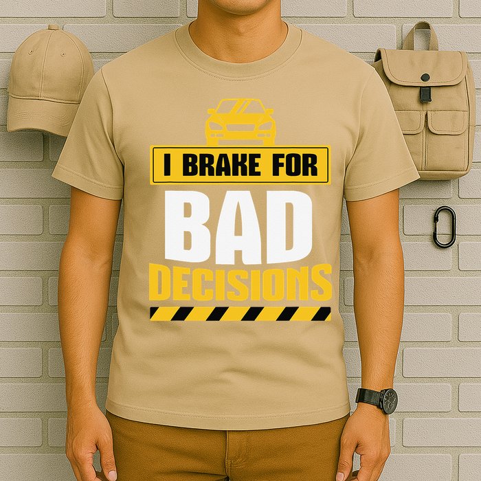 I Brake For Bad Decisions T-Shirt