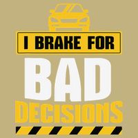 I Brake For Bad Decisions T-Shirt