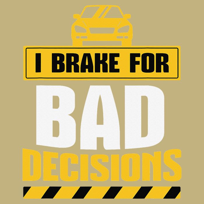 I Brake For Bad Decisions T-Shirt