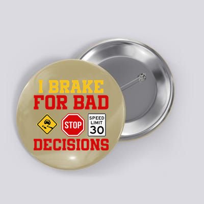 I Brake For Bad Decisions Button