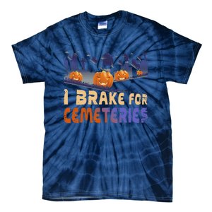 I Brake For Cemeteries Halloween Ghost Stories Supernatural Tie-Dye T-Shirt