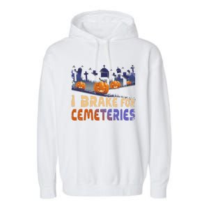 I Brake For Cemeteries Halloween Ghost Stories Supernatural Garment-Dyed Fleece Hoodie