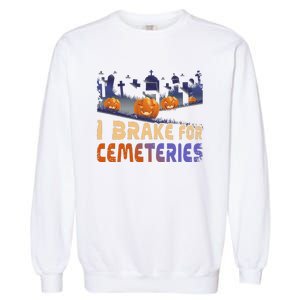 I Brake For Cemeteries Halloween Ghost Stories Supernatural Garment-Dyed Sweatshirt