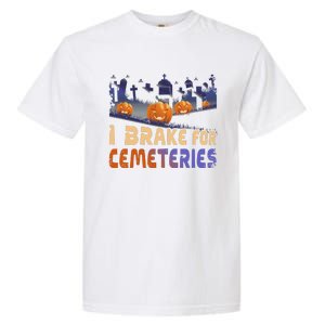 I Brake For Cemeteries Halloween Ghost Stories Supernatural Garment-Dyed Heavyweight T-Shirt