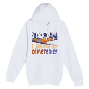 I Brake For Cemeteries Halloween Ghost Stories Supernatural Premium Pullover Hoodie