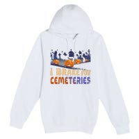 I Brake For Cemeteries Halloween Ghost Stories Supernatural Premium Pullover Hoodie