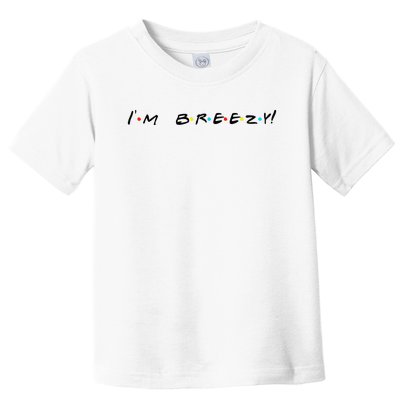 IM Breezy! Funny Quote Toddler T-Shirt