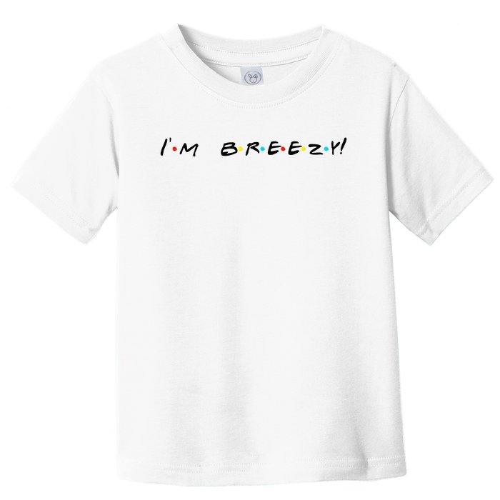 IM Breezy! Funny Quote Toddler T-Shirt