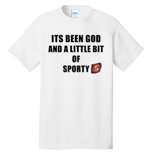 Its Been God And A Little Bit Of Sporty Tall T-Shirt