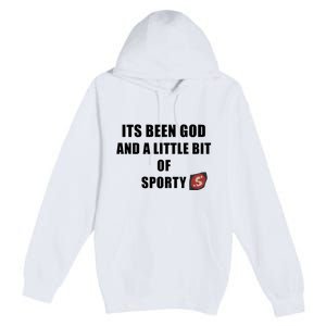 Its Been God And A Little Bit Of Sporty Premium Pullover Hoodie