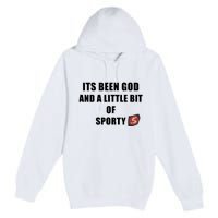 Its Been God And A Little Bit Of Sporty Premium Pullover Hoodie