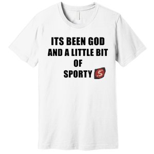 Its Been God And A Little Bit Of Sporty Premium T-Shirt