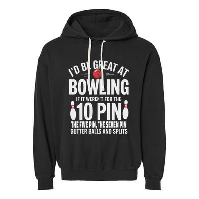 ID Be Great At Bowling If Not For Gutter Balls & Splits Garment-Dyed Fleece Hoodie