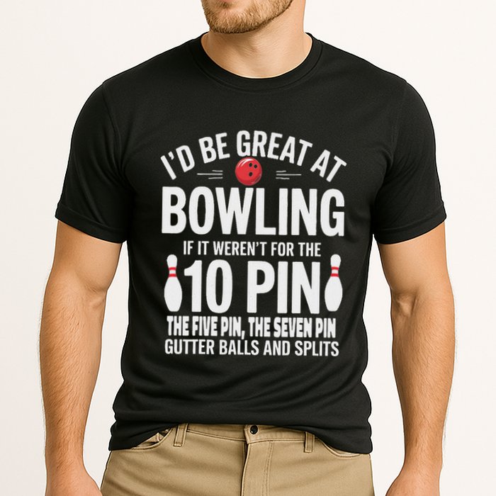 ID Be Great At Bowling If Not For Gutter Balls & Splits Performance Shirt