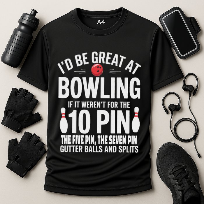 ID Be Great At Bowling If Not For Gutter Balls & Splits Performance Shirt