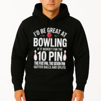 ID Be Great At Bowling If Not For Gutter Balls & Splits Hoodie