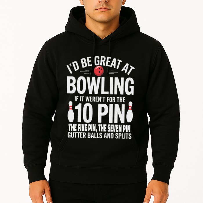 ID Be Great At Bowling If Not For Gutter Balls & Splits Hoodie