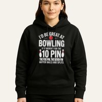 ID Be Great At Bowling If Not For Gutter Balls & Splits Hoodie