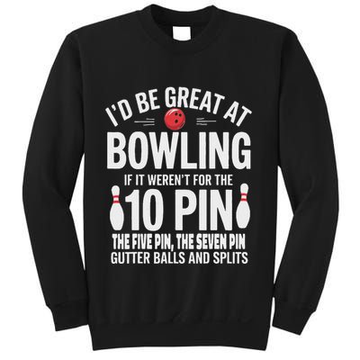 ID Be Great At Bowling If Not For Gutter Balls & Splits Sweatshirt