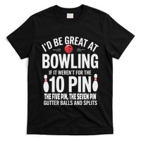 ID Be Great At Bowling If Not For Gutter Balls & Splits T-Shirt