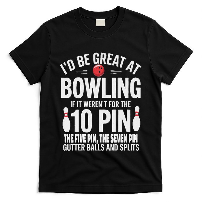ID Be Great At Bowling If Not For Gutter Balls & Splits T-Shirt