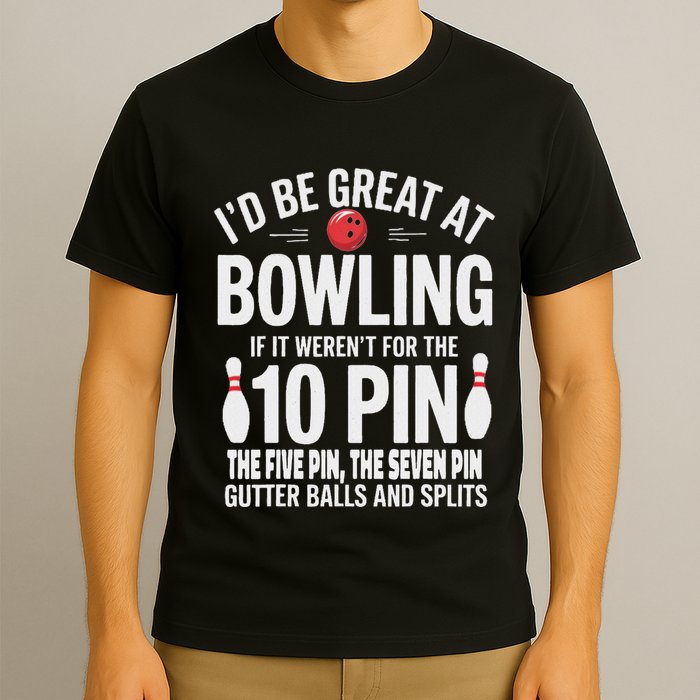 ID Be Great At Bowling If Not For Gutter Balls & Splits T-Shirt