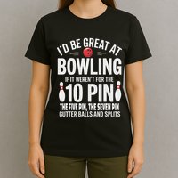 ID Be Great At Bowling If Not For Gutter Balls & Splits T-Shirt