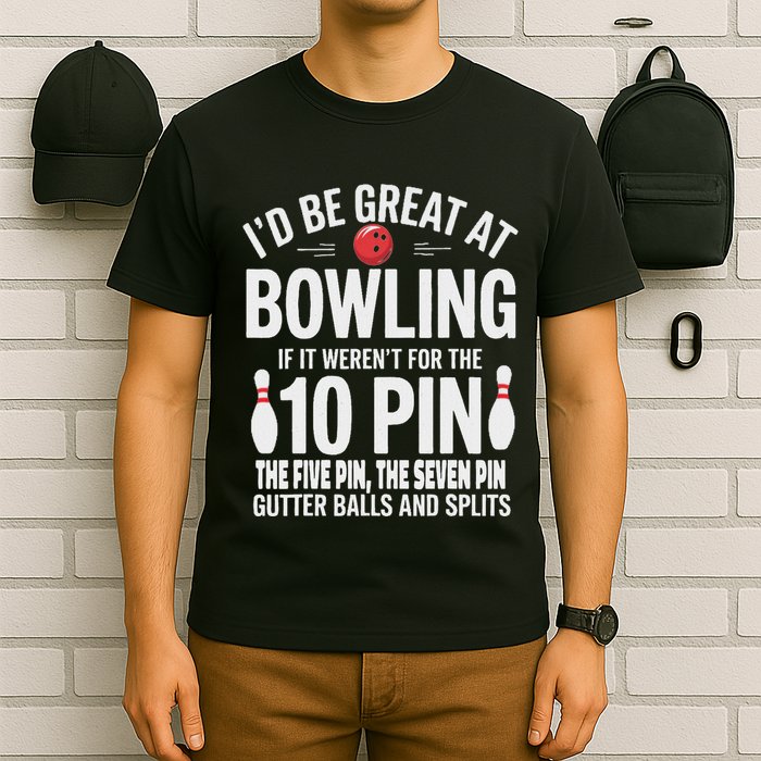 ID Be Great At Bowling If Not For Gutter Balls & Splits T-Shirt
