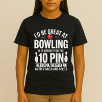 ID Be Great At Bowling If Not For Gutter Balls & Splits T-Shirt