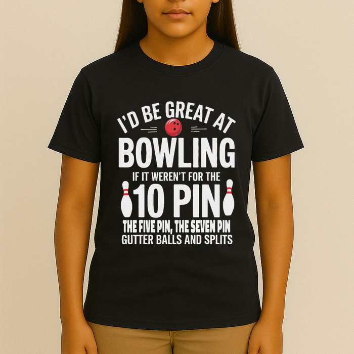 ID Be Great At Bowling If Not For Gutter Balls & Splits T-Shirt
