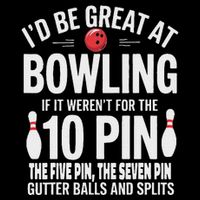 ID Be Great At Bowling If Not For Gutter Balls & Splits T-Shirt