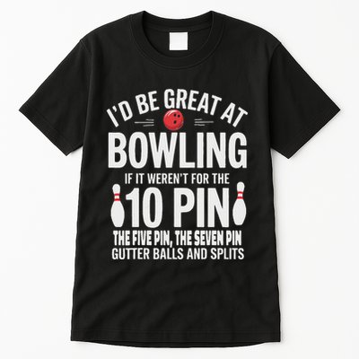 ID Be Great At Bowling If Not For Gutter Balls & Splits Tall T-Shirt