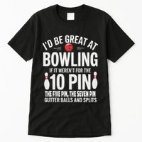 ID Be Great At Bowling If Not For Gutter Balls & Splits Tall T-Shirt