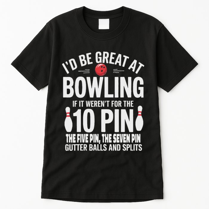 ID Be Great At Bowling If Not For Gutter Balls & Splits Tall T-Shirt