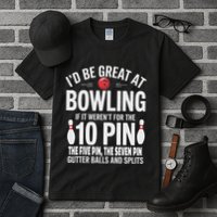 ID Be Great At Bowling If Not For Gutter Balls & Splits Tall T-Shirt