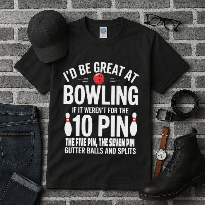 ID Be Great At Bowling If Not For Gutter Balls & Splits Tall T-Shirt