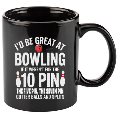 ID Be Great At Bowling If Not For Gutter Balls & Splits 11oz C Handle Ceramic Mug