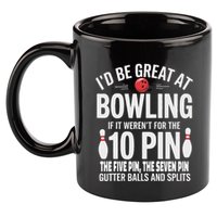 ID Be Great At Bowling If Not For Gutter Balls & Splits 11oz C Handle Ceramic Mug
