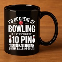 ID Be Great At Bowling If Not For Gutter Balls & Splits 11oz C Handle Ceramic Mug