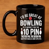ID Be Great At Bowling If Not For Gutter Balls & Splits 11oz C Handle Ceramic Mug