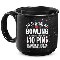 ID Be Great At Bowling If Not For Gutter Balls & Splits 15oz Campfire Ceramic Mug